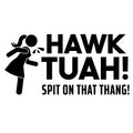 hawk tuah spit on that thang! - Dekal