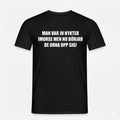 Man var ju nykter*** T-shirt