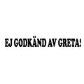 EJ GODKÄND AV GRETA!