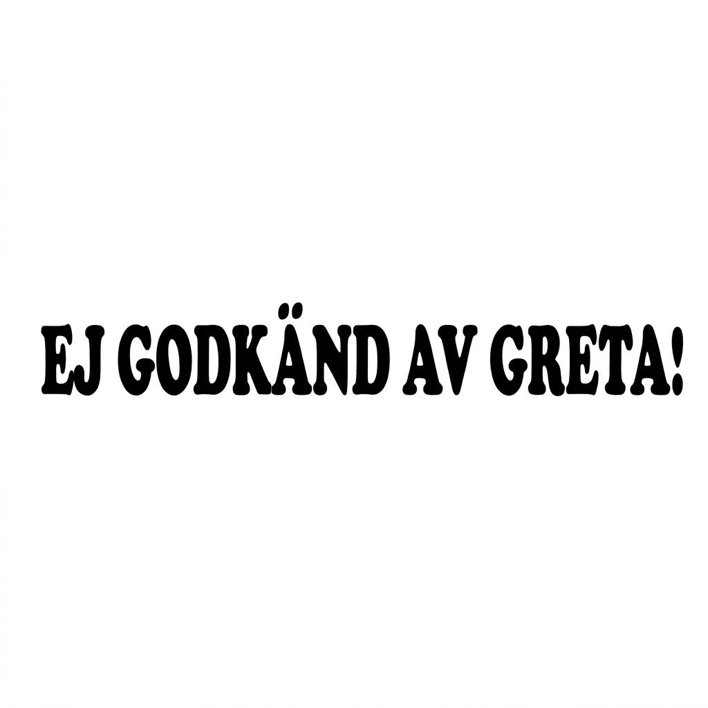 EJ GODKÄND AV GRETA!